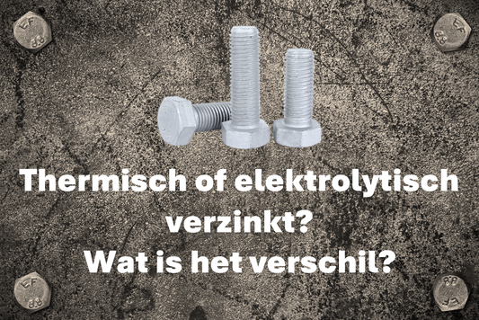 Thermisch of elektrolytisch verzinkte bevestigingsmaterialen: wat is het verschil?